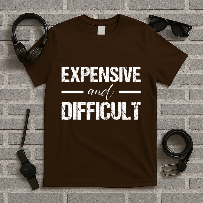 Expensive And Difficult T-Shirt