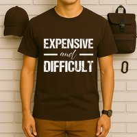 Expensive And Difficult T-Shirt