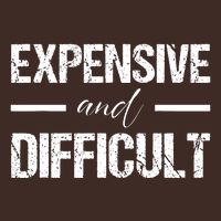 Expensive And Difficult T-Shirt