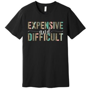 Expensive And Difficult Wife Sarcastic Funny lover mom Premium T-Shirt