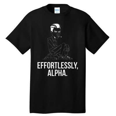 Effortlessly Alpha Dominant Funny And Cool Design Tall T-Shirt