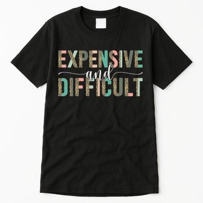 Expensive And Difficult Wife Sarcastic Funny Mom Tall T-Shirt