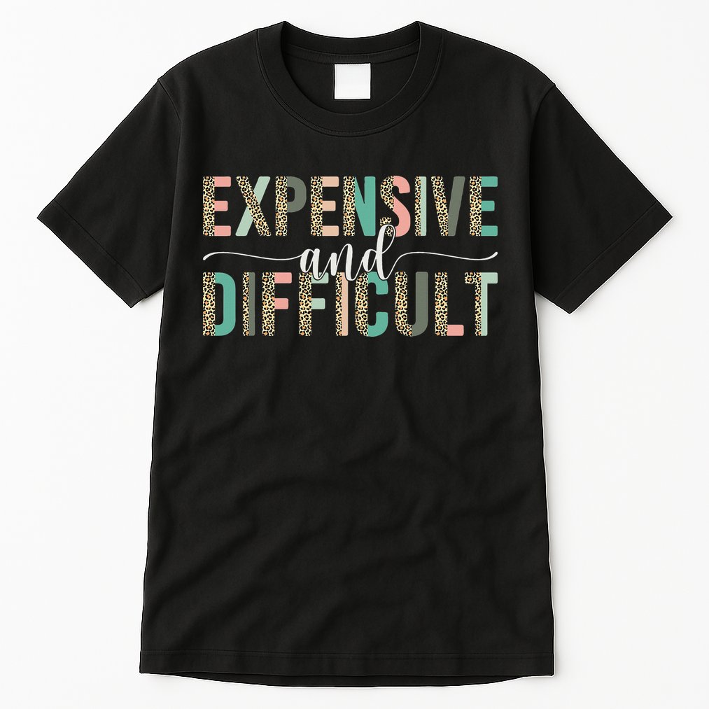Expensive And Difficult Wife Sarcastic Funny Mom Tall T-Shirt