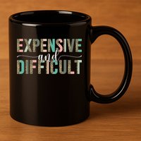 Expensive And Difficult Wife Sarcastic Funny Mom 11oz C Handle Ceramic Mug