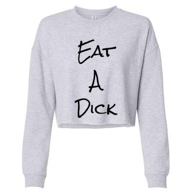 Eat A Dick Funny Sarcastic Saying Gift And Meaningful Gift Cropped Pullover Crew