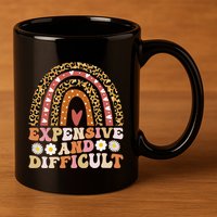 Expensive And Difficult Funny Mom Life For Bougie 11oz C Handle Ceramic Mug