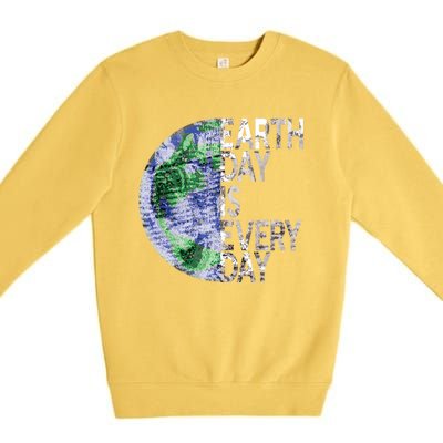 Environtal Awareness Earth Day Is Everyday Gift Premium Crewneck Sweatshirt