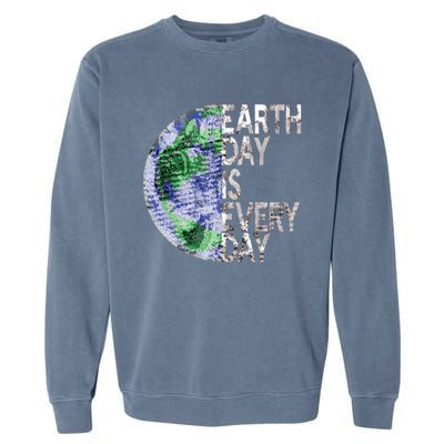 Environtal Awareness Earth Day Is Everyday Gift Garment-Dyed Sweatshirt