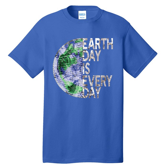 Environtal Awareness Earth Day Is Everyday Gift Tall T-Shirt