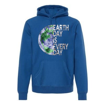 Environtal Awareness Earth Day Is Everyday Gift Premium Hoodie