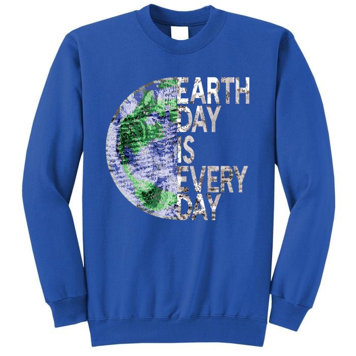 Environtal Awareness Earth Day Is Everyday Gift Tall Sweatshirt