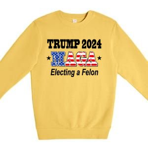 Electing A Felon Trump 2024 Premium Crewneck Sweatshirt