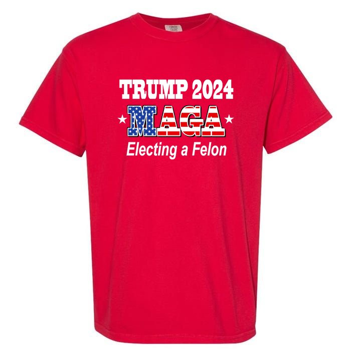 Electing A Felon Trump 2024 Garment-Dyed Heavyweight T-Shirt