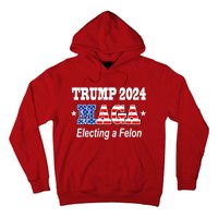 Electing A Felon Trump 2024 Hoodie