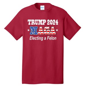 Electing A Felon Trump 2024 Tall T-Shirt