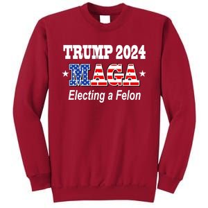 Electing A Felon Trump 2024 Tall Sweatshirt