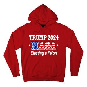 Electing A Felon Trump 2024 Tall Hoodie