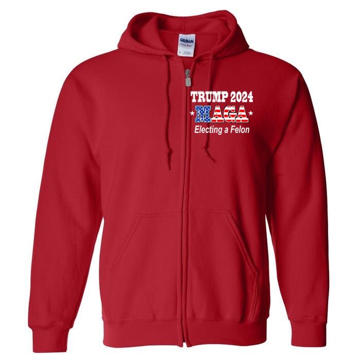 Electing A Felon Trump 2024 Full Zip Hoodie