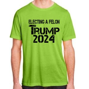 Electing A Felon Trump 2024 Adult ChromaSoft Performance T-Shirt