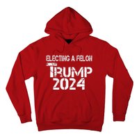 Electing A Felon Trump 2024 Hoodie