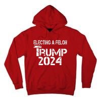 Electing A Felon Trump 2024 Tall Hoodie