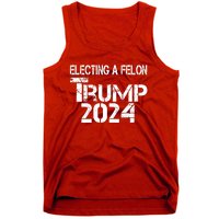 Electing A Felon Trump 2024 Tank Top