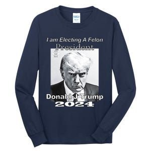 Electing A Felon President Donald J Trump Tall Long Sleeve T-Shirt