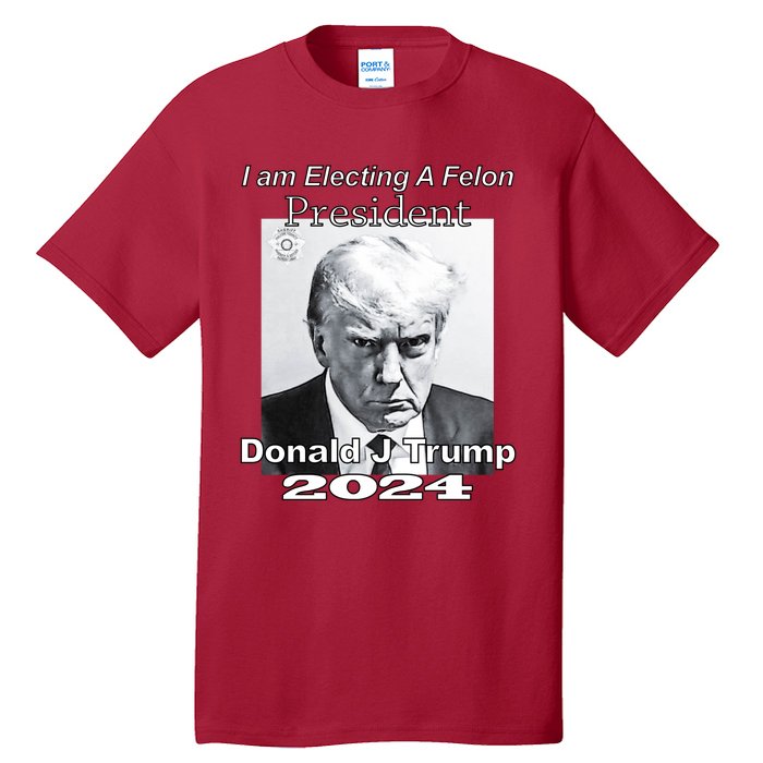 Electing A Felon President Donald J Trump Tall T-Shirt