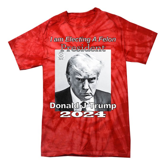 Electing A Felon President Donald J Trump Tie-Dye T-Shirt