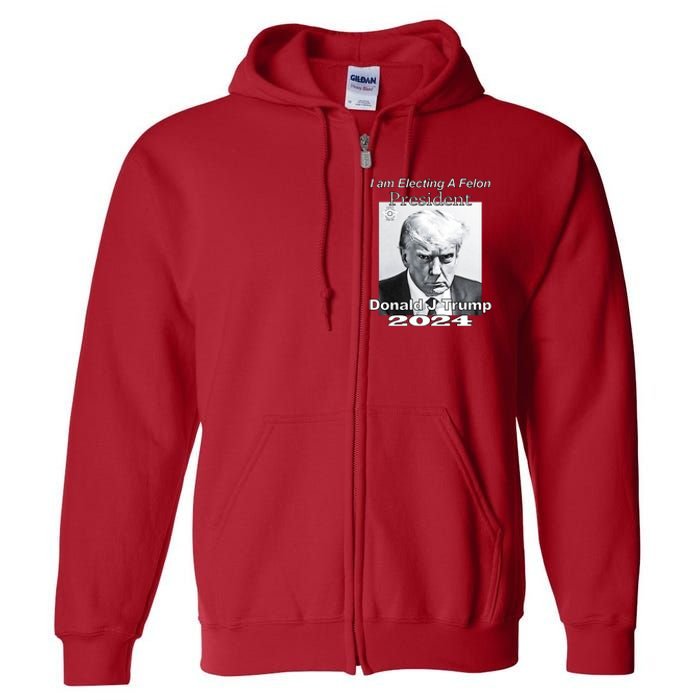 Electing A Felon President Donald J Trump Full Zip Hoodie