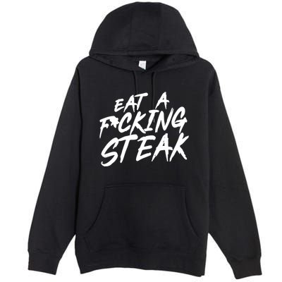 Eat A Fucking Steak Premium Pullover Hoodie