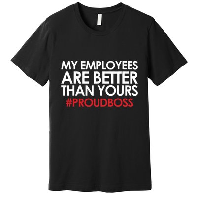 Employee Appreciation Gifts Funny Boss Gift Premium T-Shirt