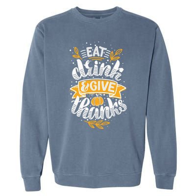 Eat And Give Thanks Thanksgiving Day Gift Garment-Dyed Sweatshirt