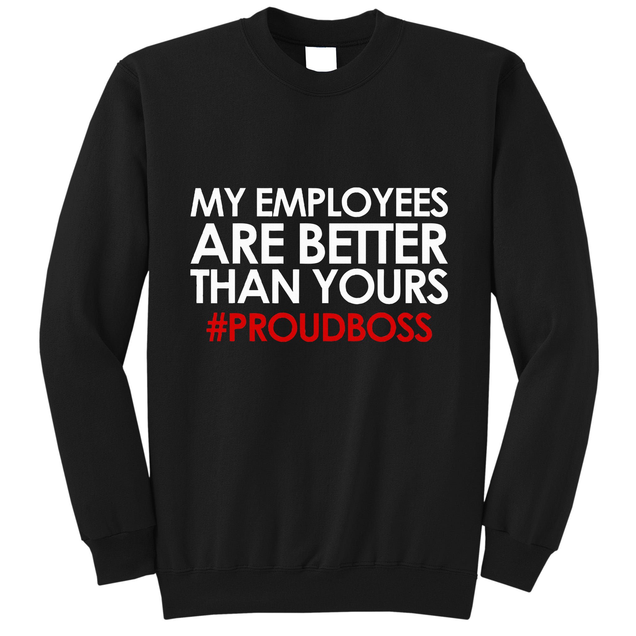 Employee Appreciation Gifts Funny Boss Gift Tall Sweatshirt