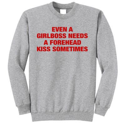 Even A Girlboss Needs A Forehead Kiss Sometimes Tall Sweatshirt