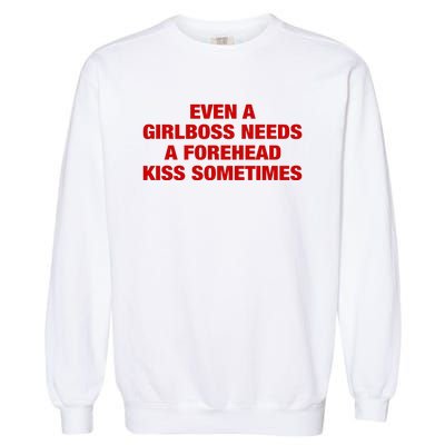 Even A Girlboss Needs A Forehead Kiss Sometimes Garment-Dyed Sweatshirt