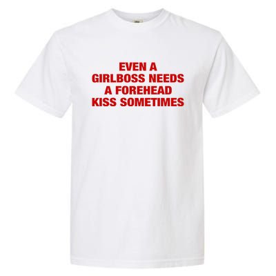 Even A Girlboss Needs A Forehead Kiss Sometimes Garment-Dyed Heavyweight T-Shirt