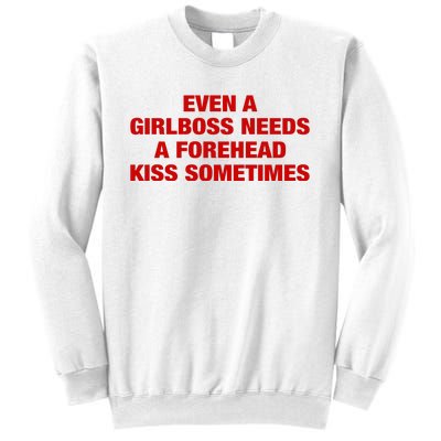 Even A Girlboss Needs A Forehead Kiss Sometimes Sweatshirt