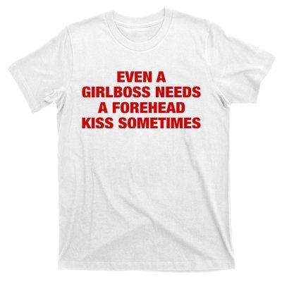 Even A Girlboss Needs A Forehead Kiss Sometimes T-Shirt