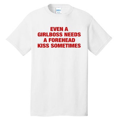 Even A Girlboss Needs A Forehead Kiss Sometimes Tall T-Shirt