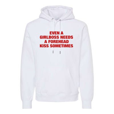 Even A Girlboss Needs A Forehead Kiss Sometimes Premium Hoodie