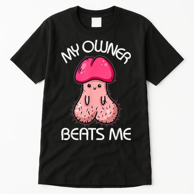 Embarrassing Adult Humor Inappropriate My Owner Beats Me Tall T-Shirt