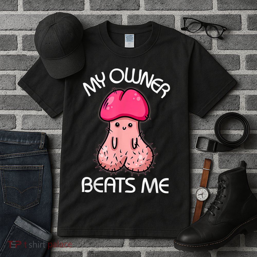 Embarrassing Adult Humor Inappropriate My Owner Beats Me Tall T-Shirt