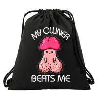 Embarrassing Adult Humor Inappropriate My Owner Beats Me Drawstring Bag