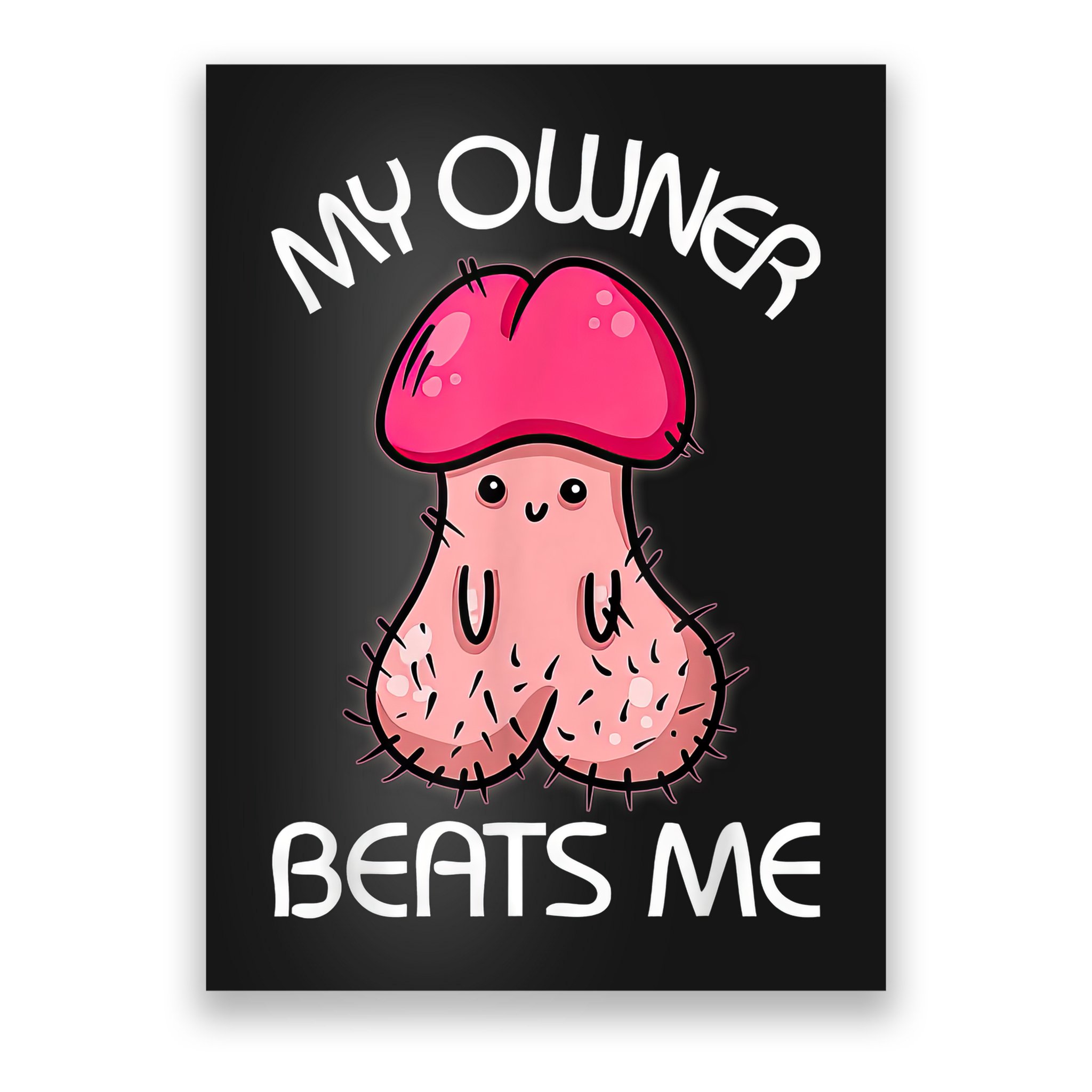 Embarrassing Adult Humor Inappropriate My Owner Beats Me Poster