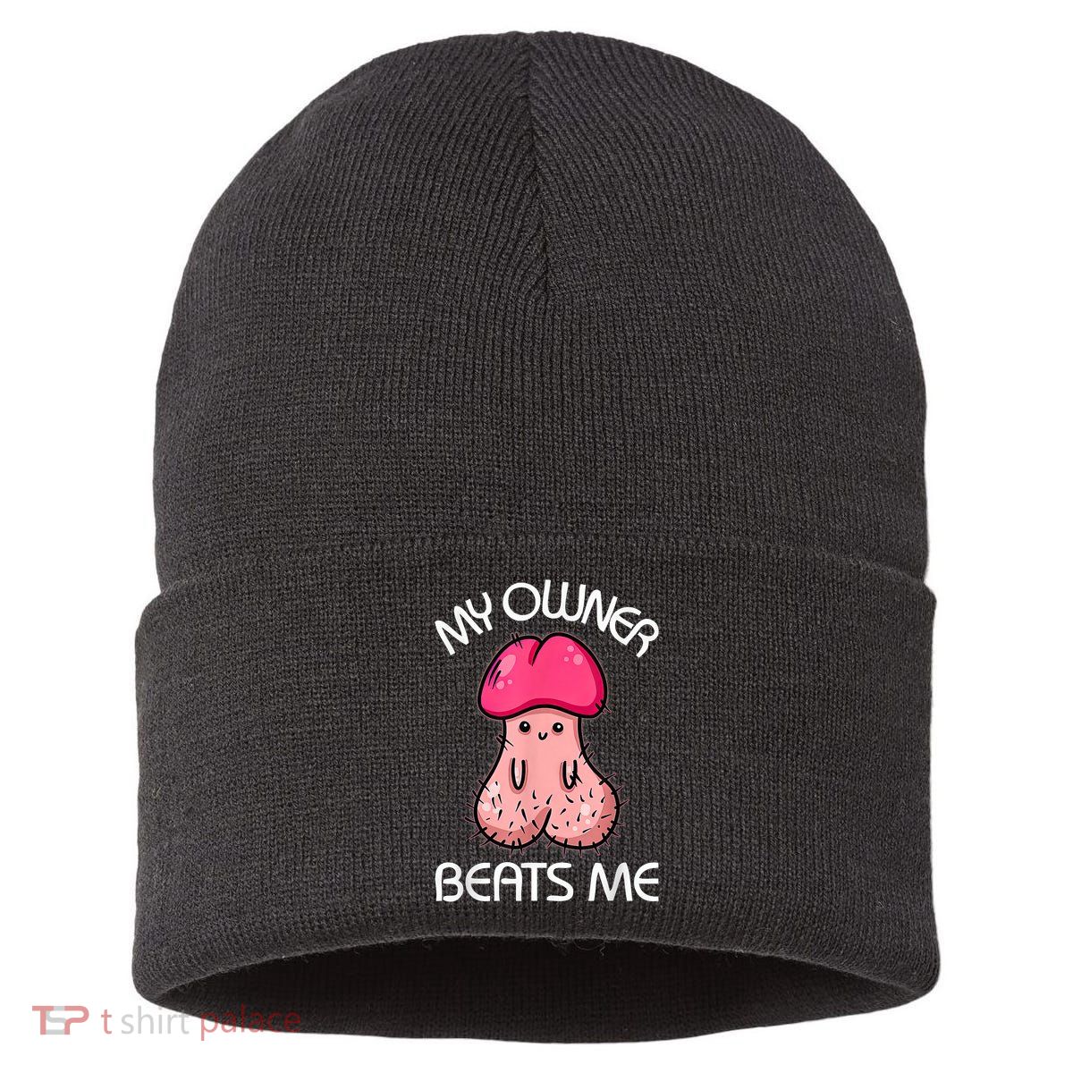 Embarrassing Adult Humor Inappropriate My Owner Beats Me Sustainable Knit Beanie