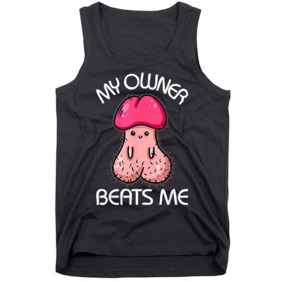 Embarrassing Adult Humor Inappropriate My Owner Beats Me Tank Top