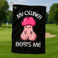 Embarrassing Adult Humor Inappropriate My Owner Beats Me Golf Towel