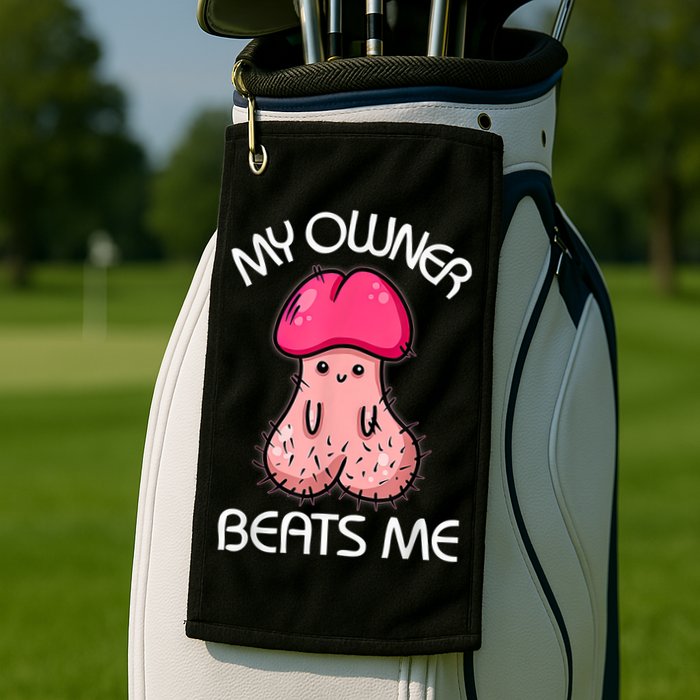 Embarrassing Adult Humor Inappropriate My Owner Beats Me Golf Towel