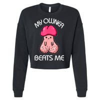 Embarrassing Adult Humor Inappropriate My Owner Beats Me Cropped Pullover Crew